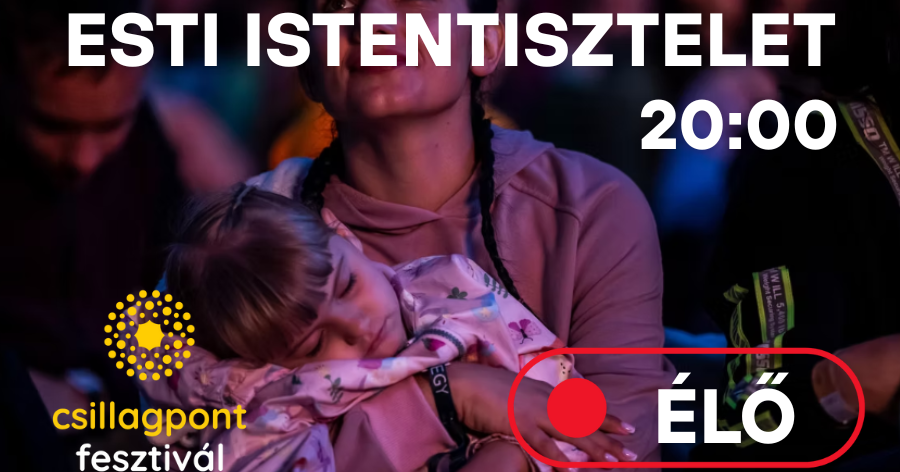 Kövesse élőben a Csillagpont fesztivál csütörtök esti istentiszteletét!