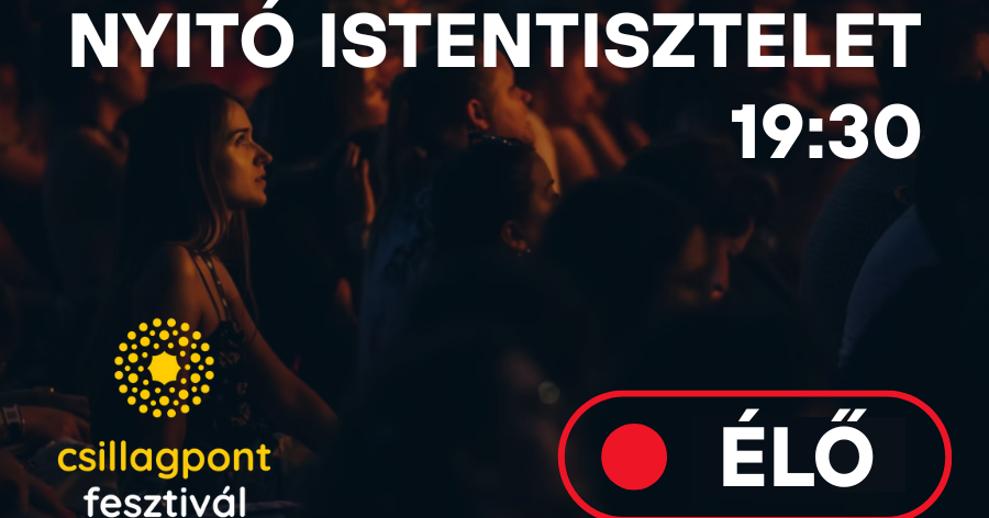Kövesse élőben a Csillagpont fesztivál nyitó istentiszteletét!