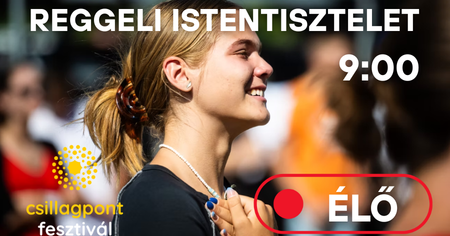 Kövesse élőben a Csillagpont fesztivál péntek reggeli istentiszteletét!