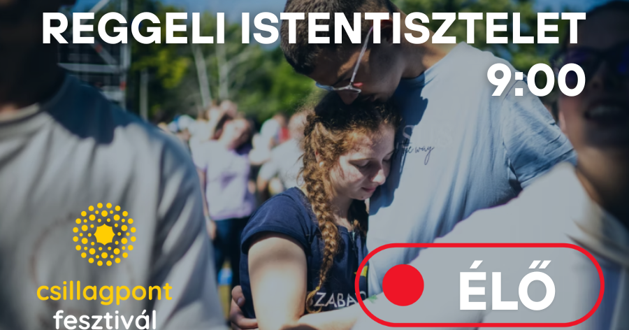 Kövesse élőben a Csillagpont fesztivál szerda reggeli istentiszteletét!